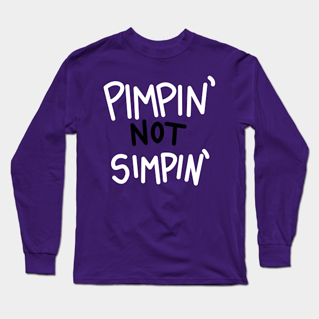 Pimpin' Not Simpin' Long Sleeve T-Shirt by Pasta_Sauce